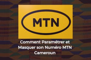 Comment paramétrer MTN Cameroun